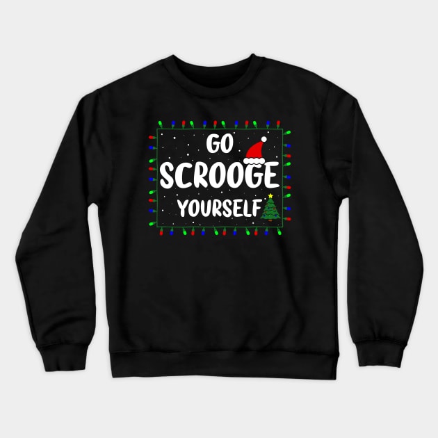 Go Scrooge Yourself Funny Naughty Holiday Xmas Christmas Bah Humbug Grumpy Gag & Festive Gifts Crewneck Sweatshirt by GraviTeeGraphics